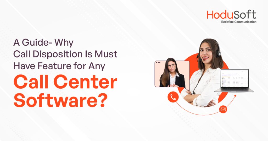 a guide- why call disposition is must have feature for any call center software